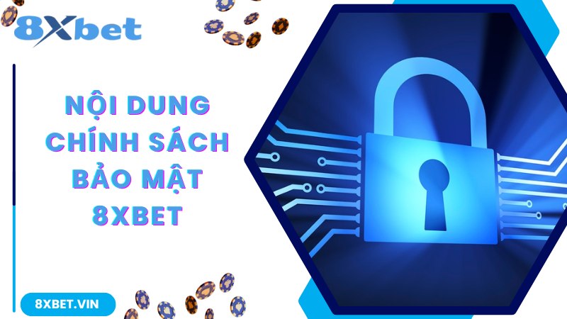 Chi tiết nội dụng ban hành trong chính sách bảo mật 8Xbet